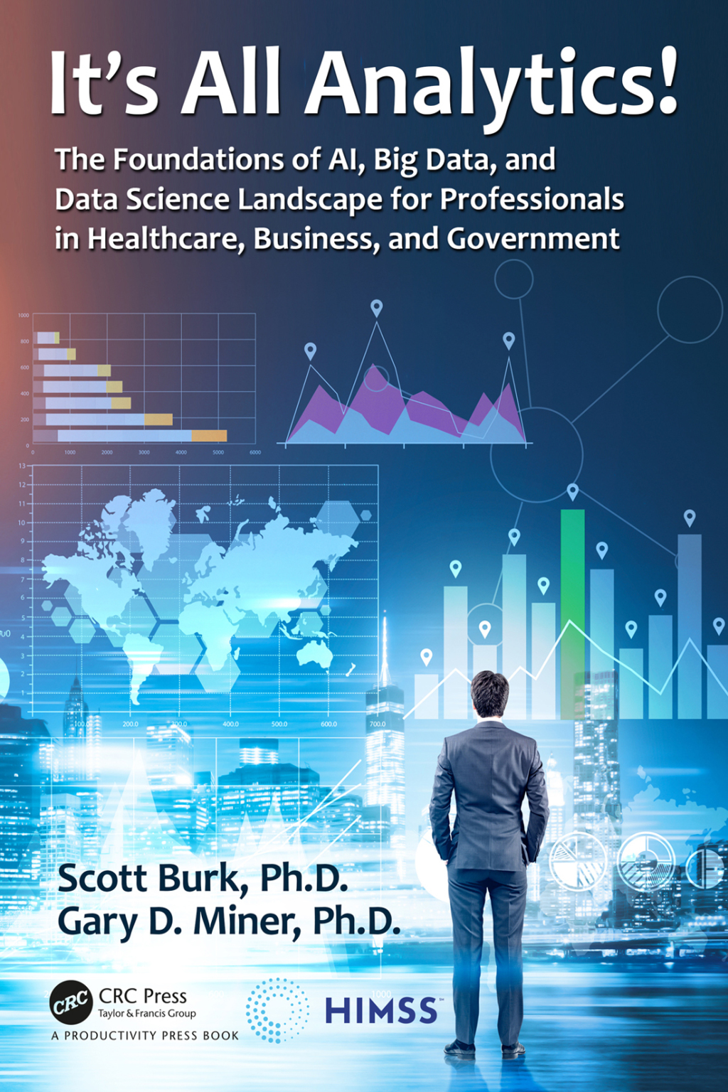 It's All Analytics! The Foundations of Al, Big Data and Data Science Landscape for Professionals in Healthcare, Business, and Government 1st Edition