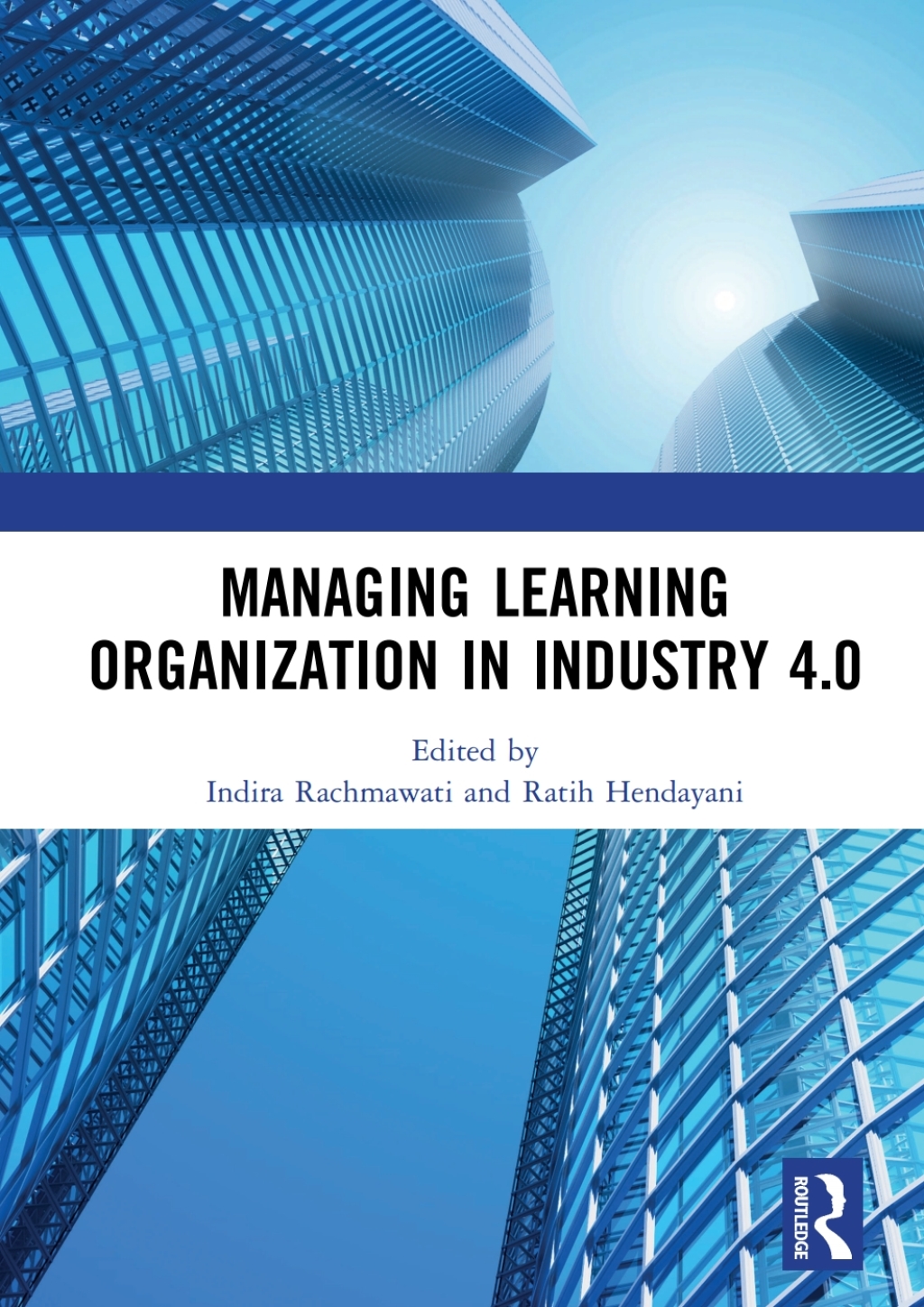Managing Learning Organization in Industry 4.0 Proceedings of the International Seminar and Conference on Learning Organization (ISCLO 2019), Bandung, Indonesia, October 9-10, 2019 1st Edition