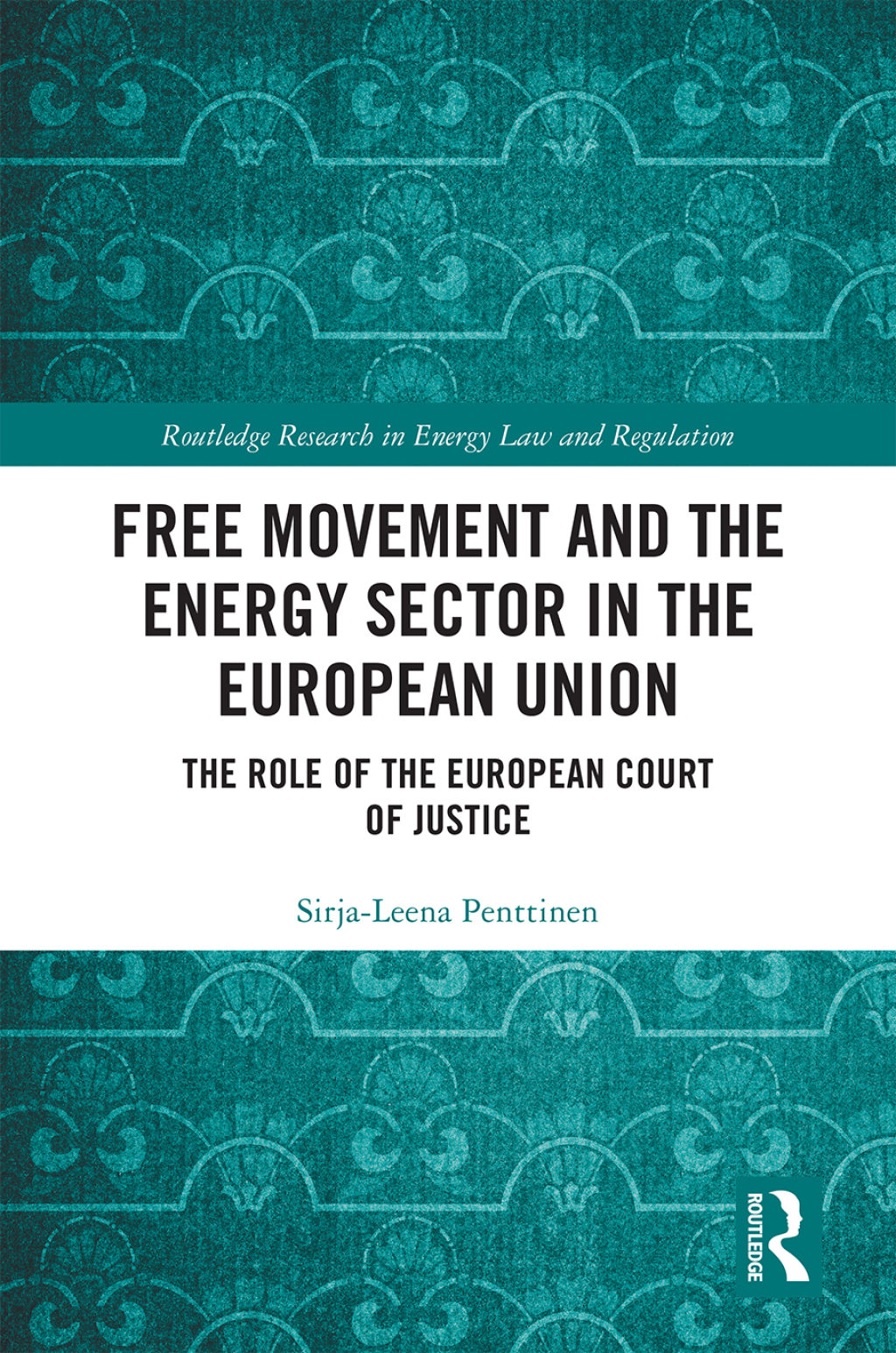 Free Movement and the Energy Sector in the European Union The Role of the European Court of Justice 1st Edition