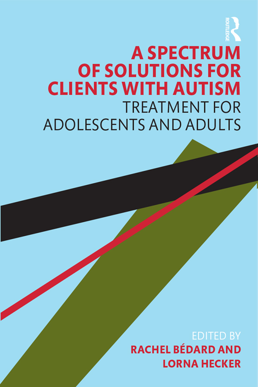 A Spectrum of Solutions for Clients with Autism Treatment for Adolescents and Adults 1st Edition