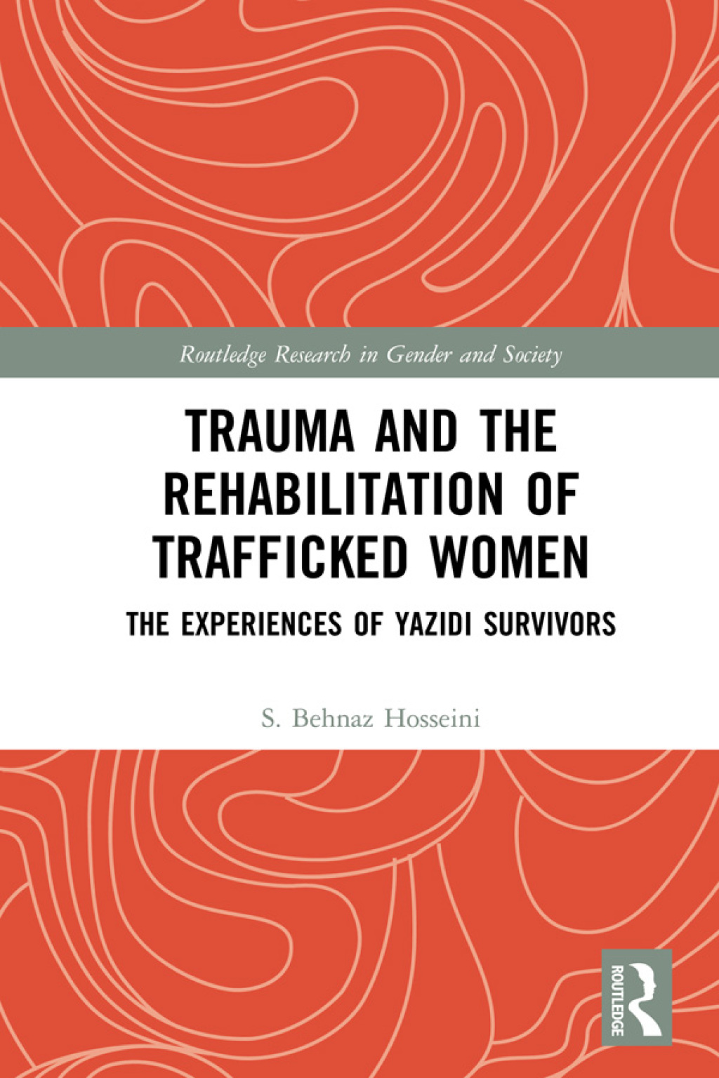 Trauma and the Rehabilitation of Trafficked Women The Experiences of Yazidi Survivors 1st Edition