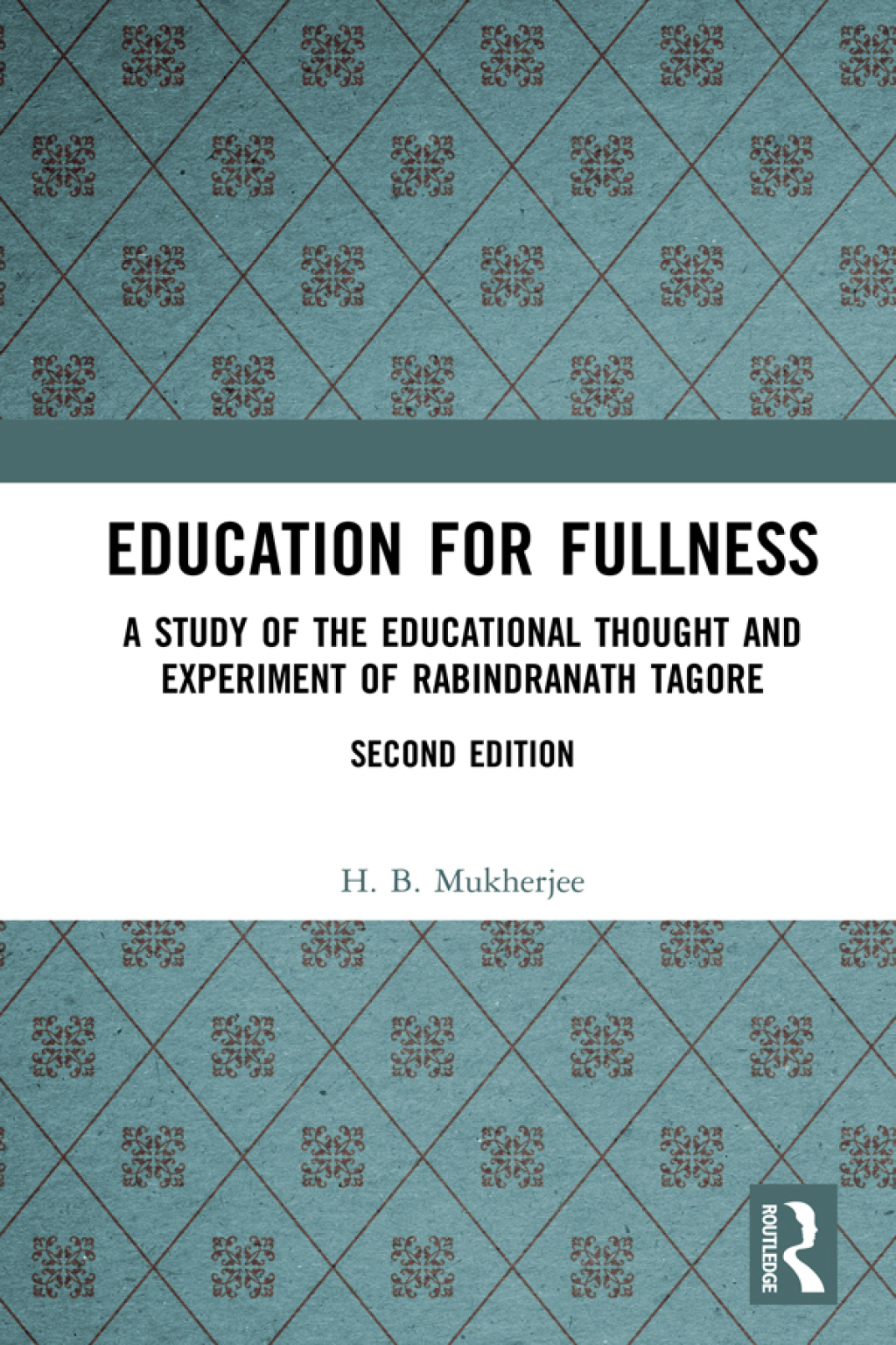 Education for Fullness A Study of the Educational Thought and Experiment of Rabindranath Tagore 2nd Edition