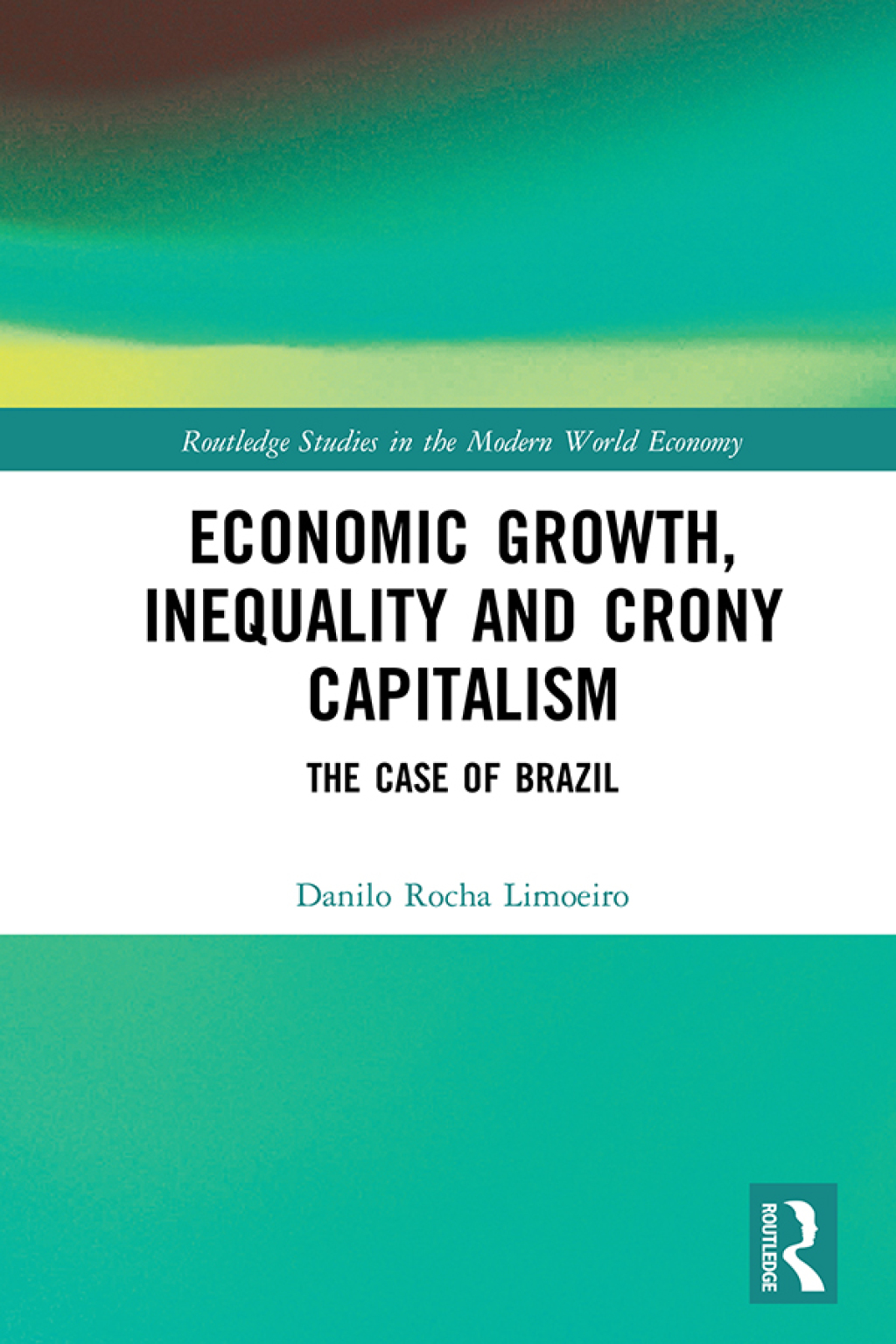 Economic Growth, Inequality and Crony Capitalism The Case of Brazil 1st Edition