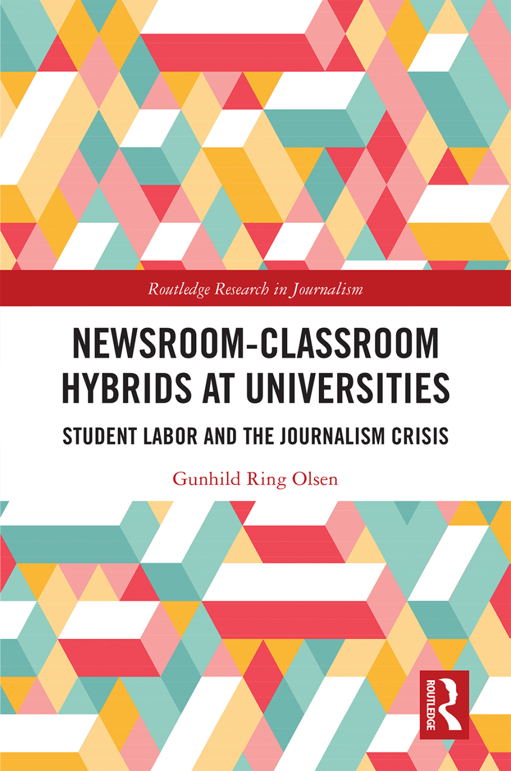 Newsroom-Classroom Hybrids at Universities Student Labor and the Journalism Crisis 1st Edition