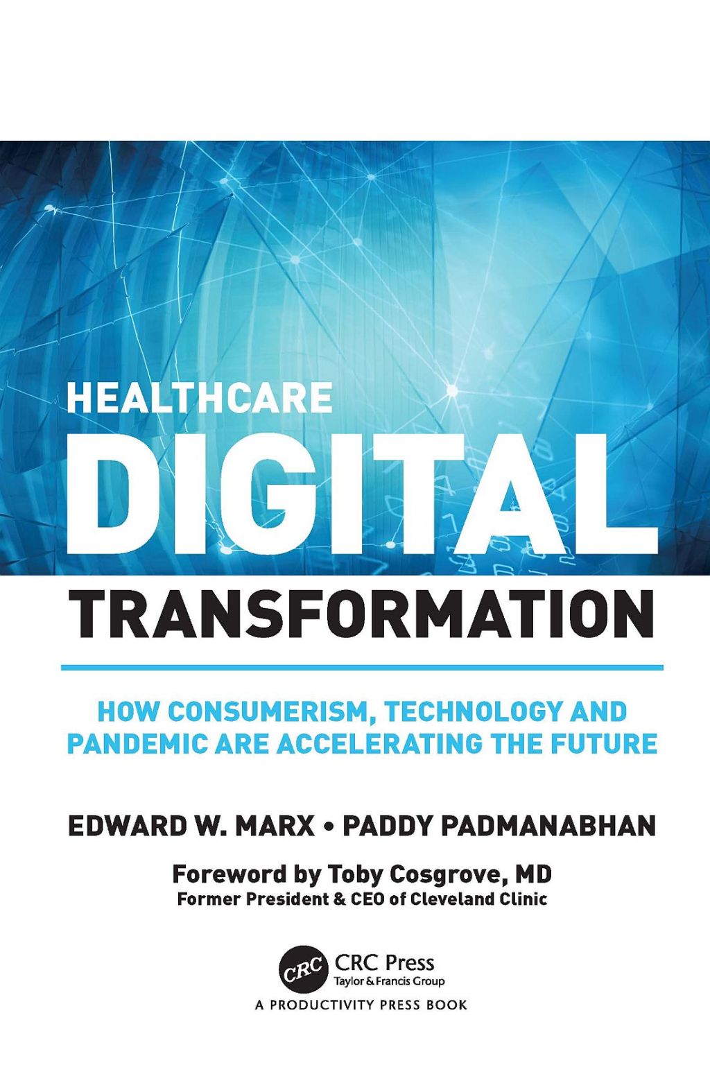 Healthcare Digital Transformation How Consumerism, Technology and Pandemic are Accelerating the Future 1st Edition