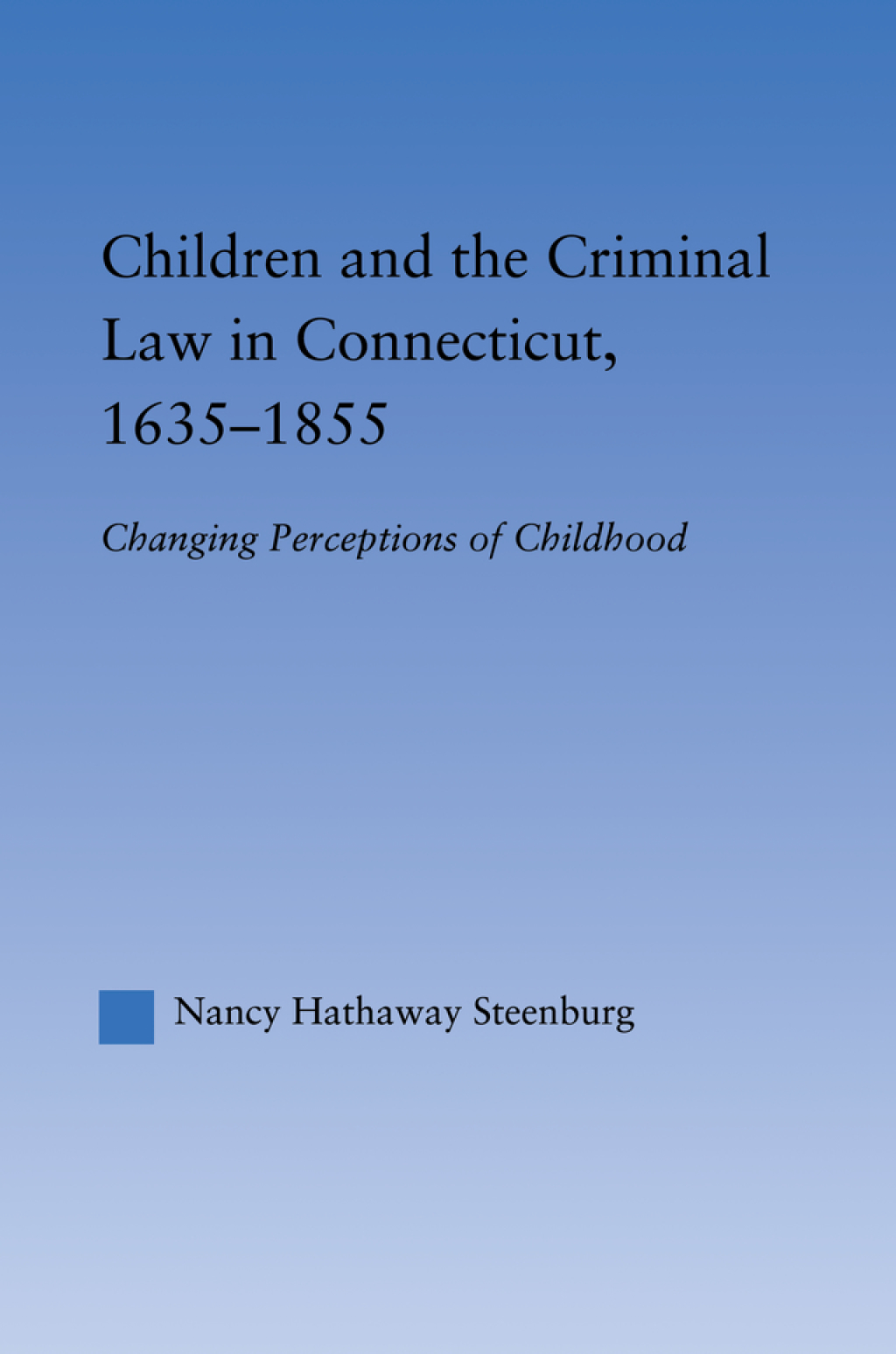 Children and the Criminal Law in Connecticut, 1635-1855 Changing Perceptions of Childhood 1st Edition