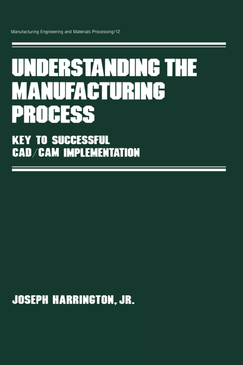 Understanding the Manufacturing Process Key to Successful Cad/cam Implementation 1st Edition