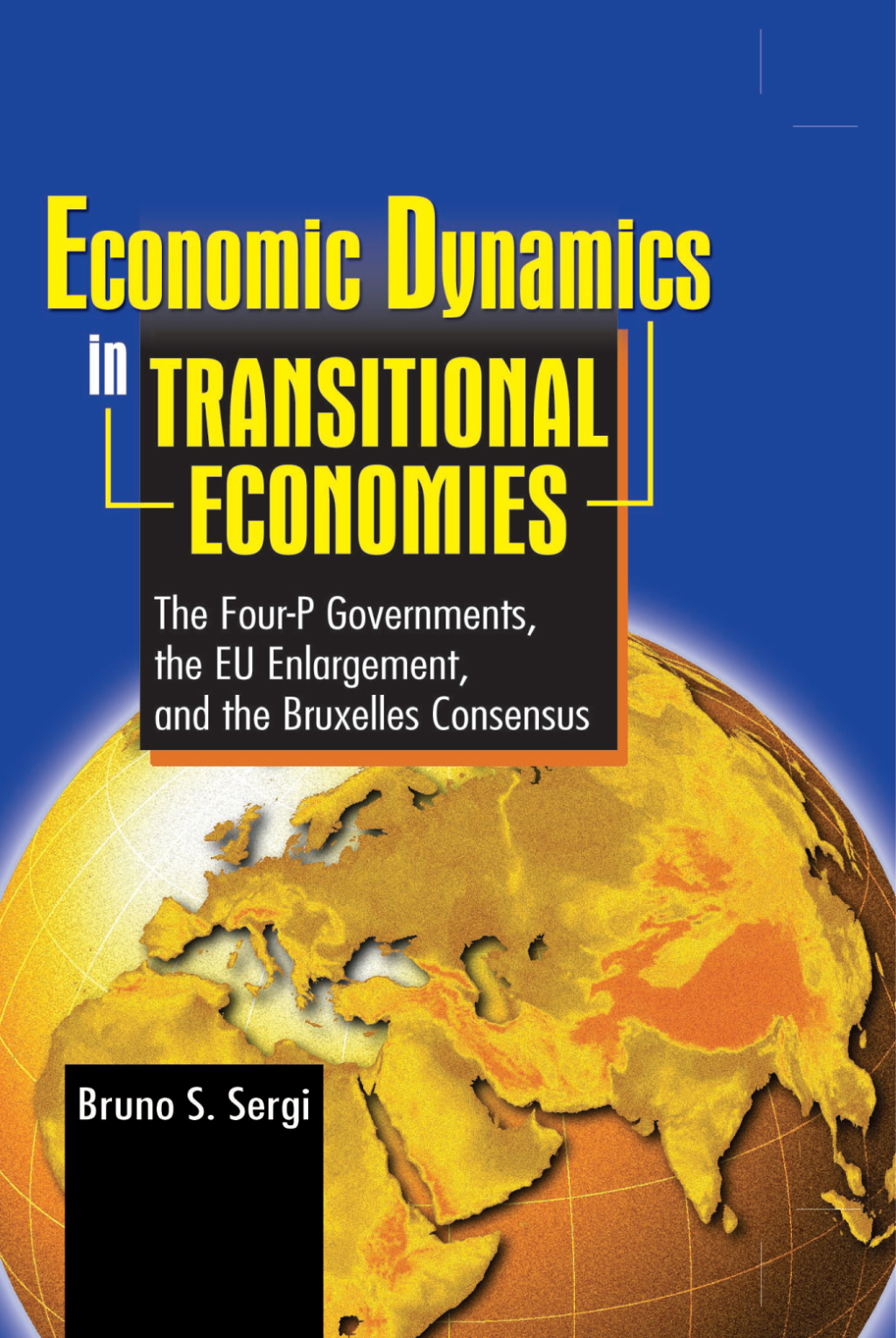Economic Dynamics in Transitional Economies The Four-P Governments, the EU Enlargement, and the Bruxelles Consensus 1st Edition
