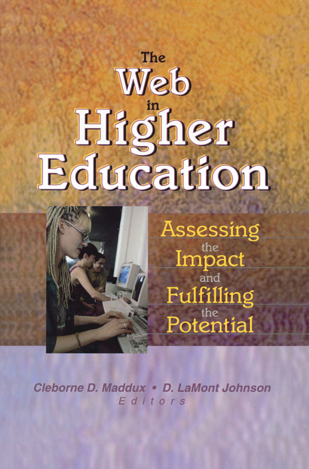 The Web in Higher Education Assessing the Impact and Fulfilling the Potential 1st Edition