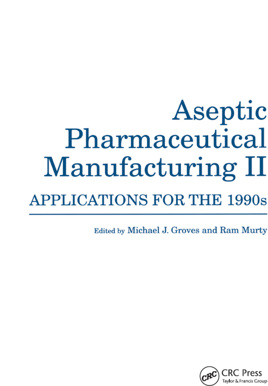 Aseptic Pharmaceutical Manufacturing II Applications for the 1990s 1st Edition