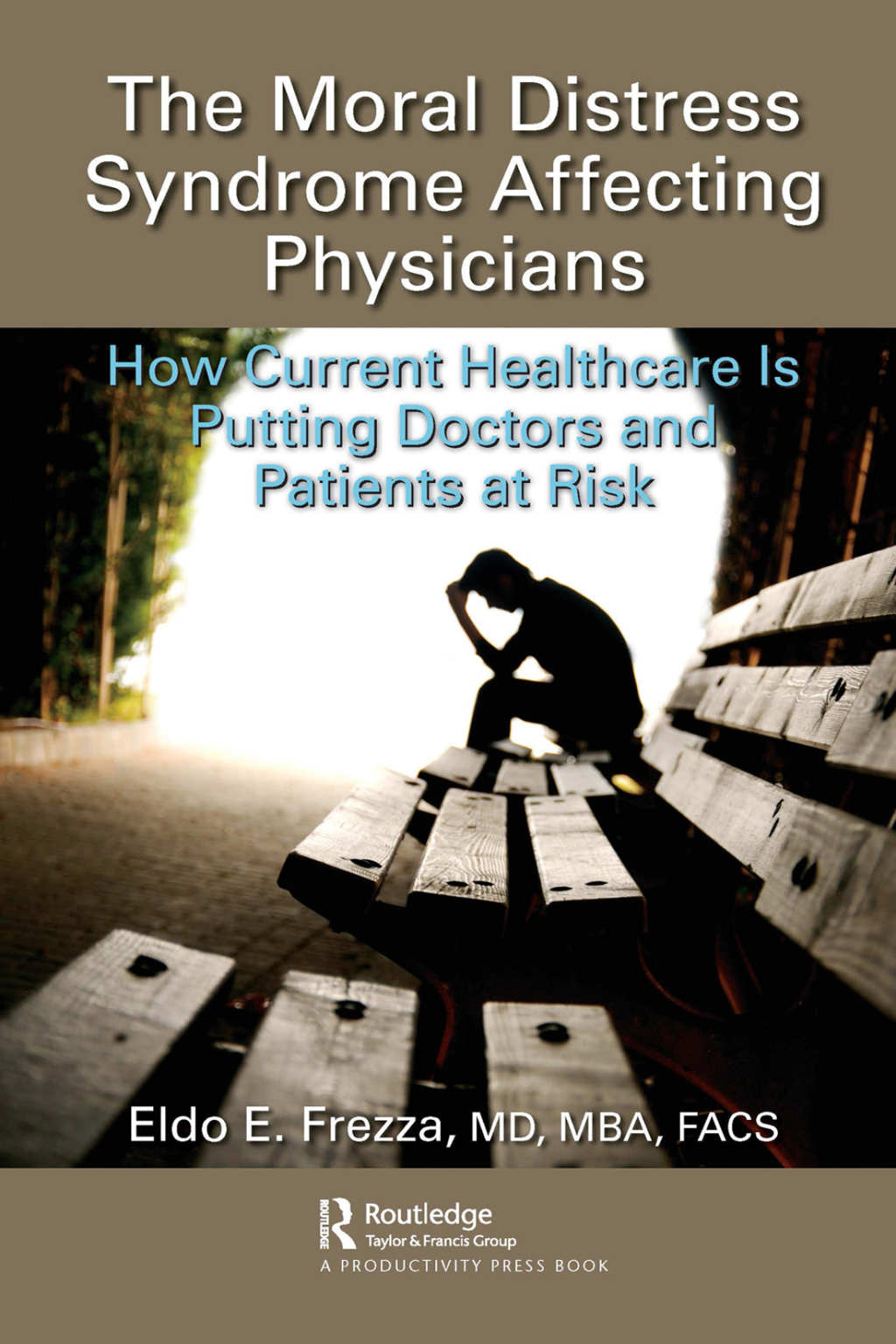 The Moral Distress Syndrome Affecting Physicians How Current Healthcare is Putting Doctors and Patients at Risk 1st Edition