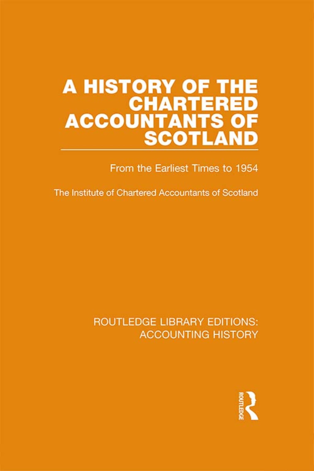 A History of the Chartered Accountants of Scotland From the Earliest Times to 1954 1st Edition