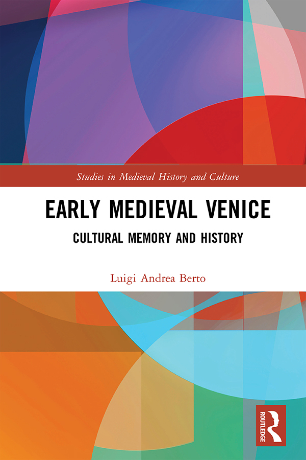 Early Medieval Venice Cultural Memory and History 1st Edition