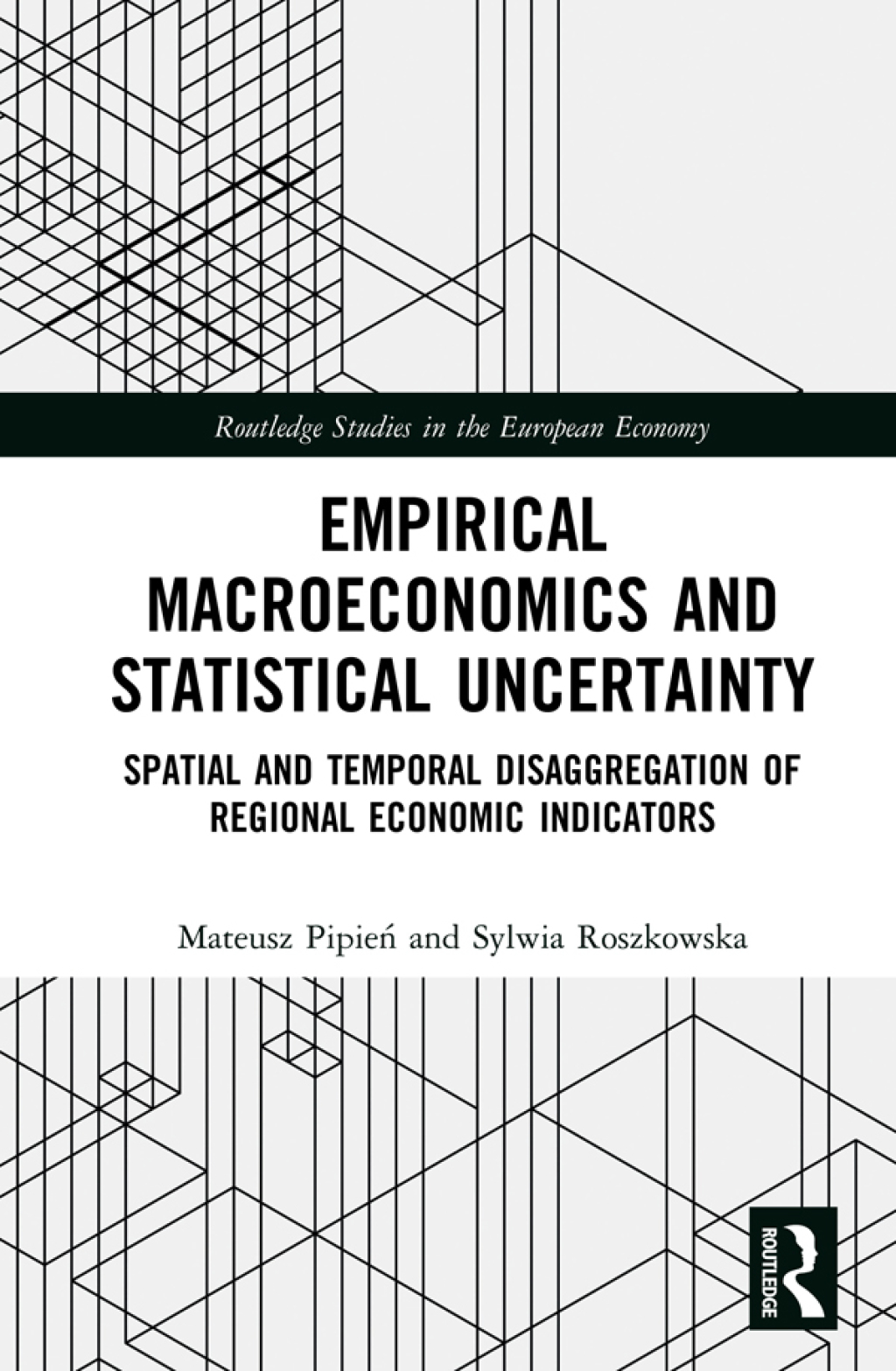 Empirical Macroeconomics and Statistical Uncertainty Spatial and Temporal Disaggregation of Regional Economic Indicators 1st Edition
