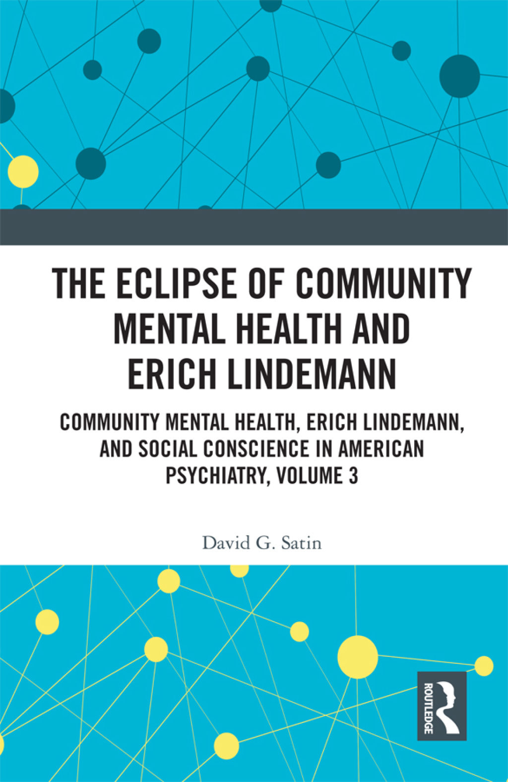 The Eclipse of Community Mental Health and Erich Lindemann Community Mental Health, Erich Lindemann, and Social Conscience in American Psychiatry, Volume 3 1st Edition