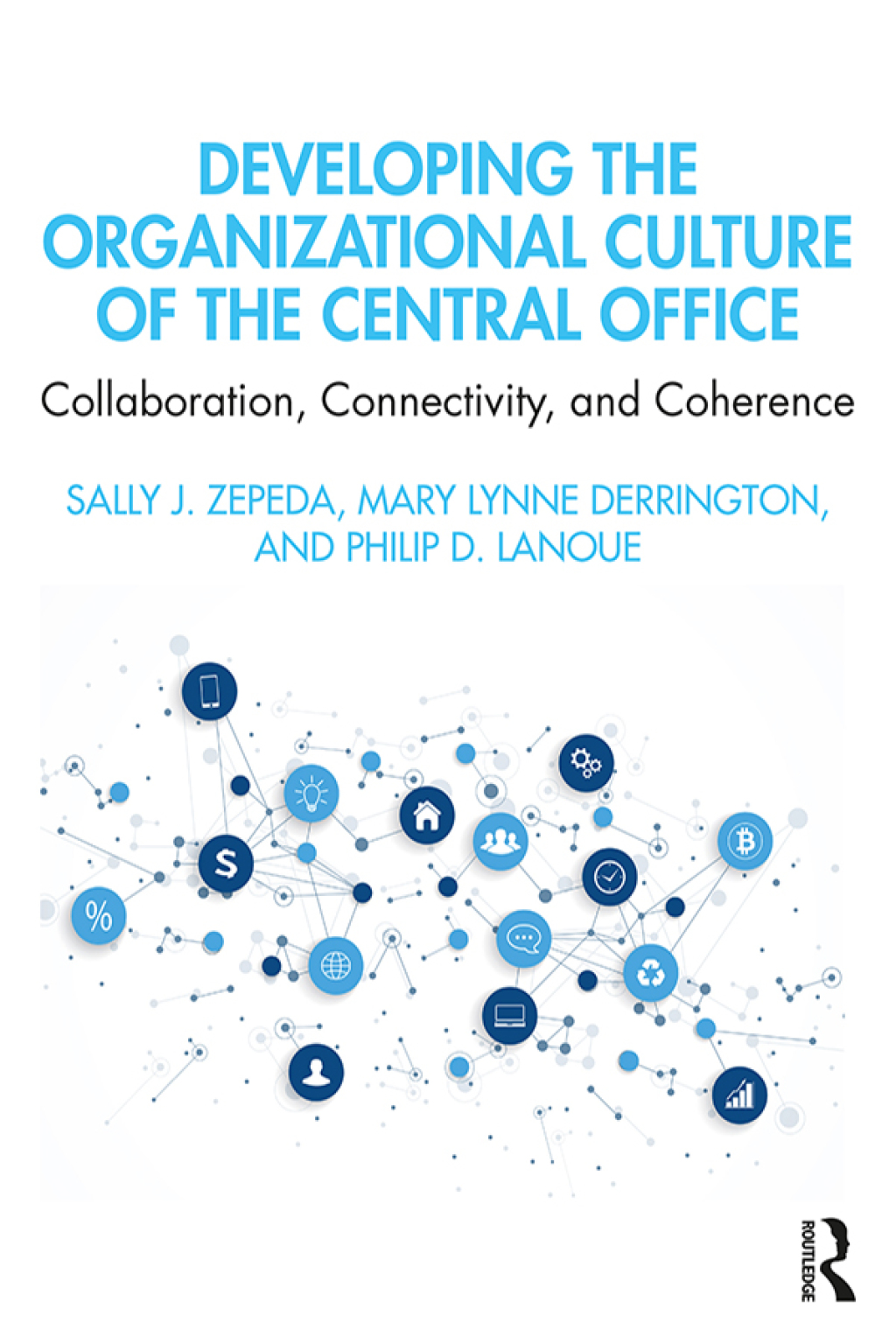 Developing the Organizational Culture of the Central Office Collaboration, Connectivity, and Coherence 1st Edition