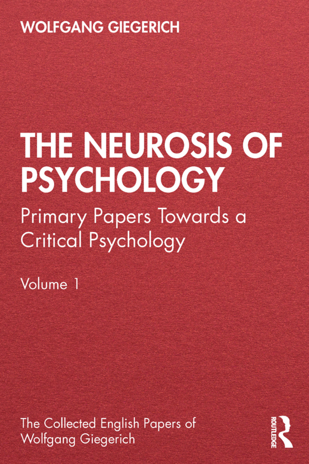The Neurosis of Psychology Primary Papers Towards a Critical Psychology, Volume 1 1st Edition