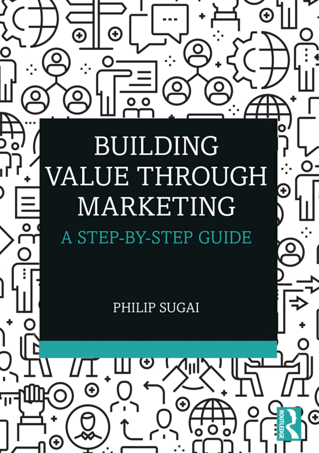 Building Value through Marketing A Step-by-Step Guide 1st Edition