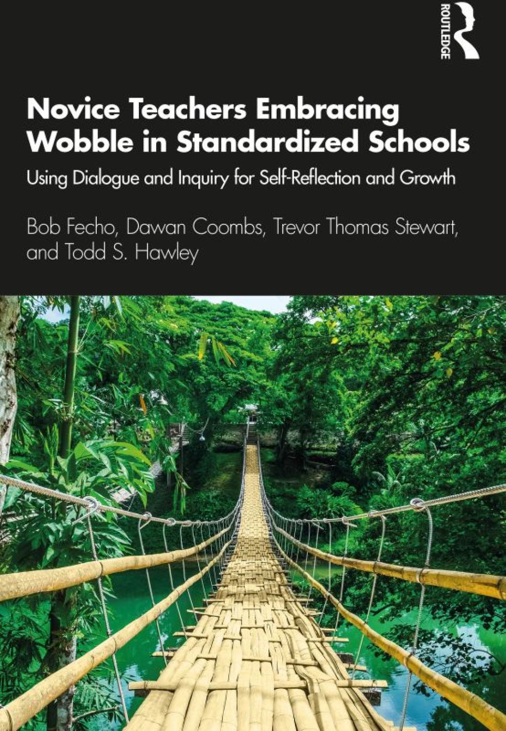 Novice Teachers Embracing Wobble in Standardized Schools Using Dialogue and Inquiry for Self-Reflection and Growth 1st Edition