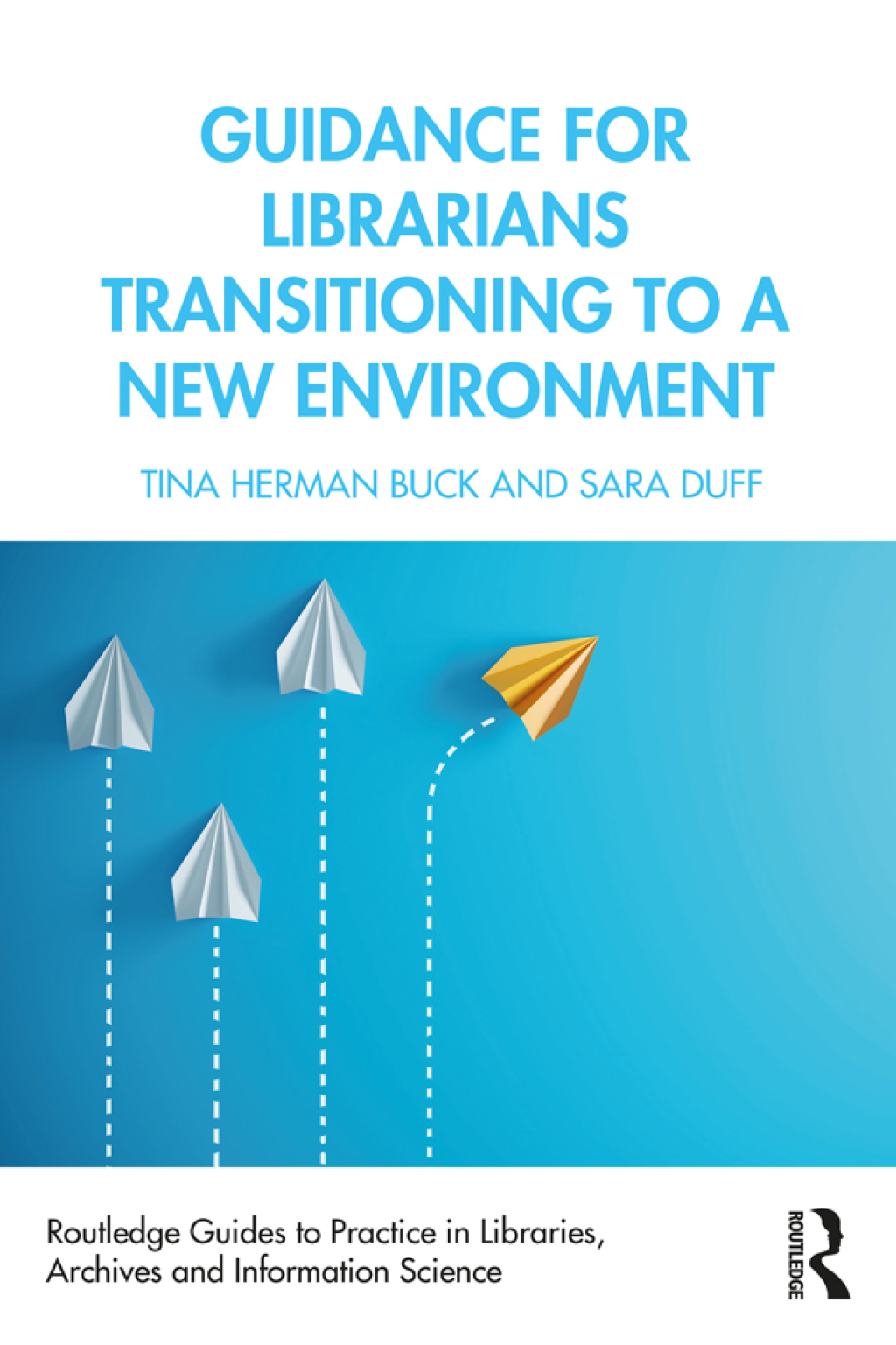 Guidance for Librarians Transitioning to a New Environment 1st Edition