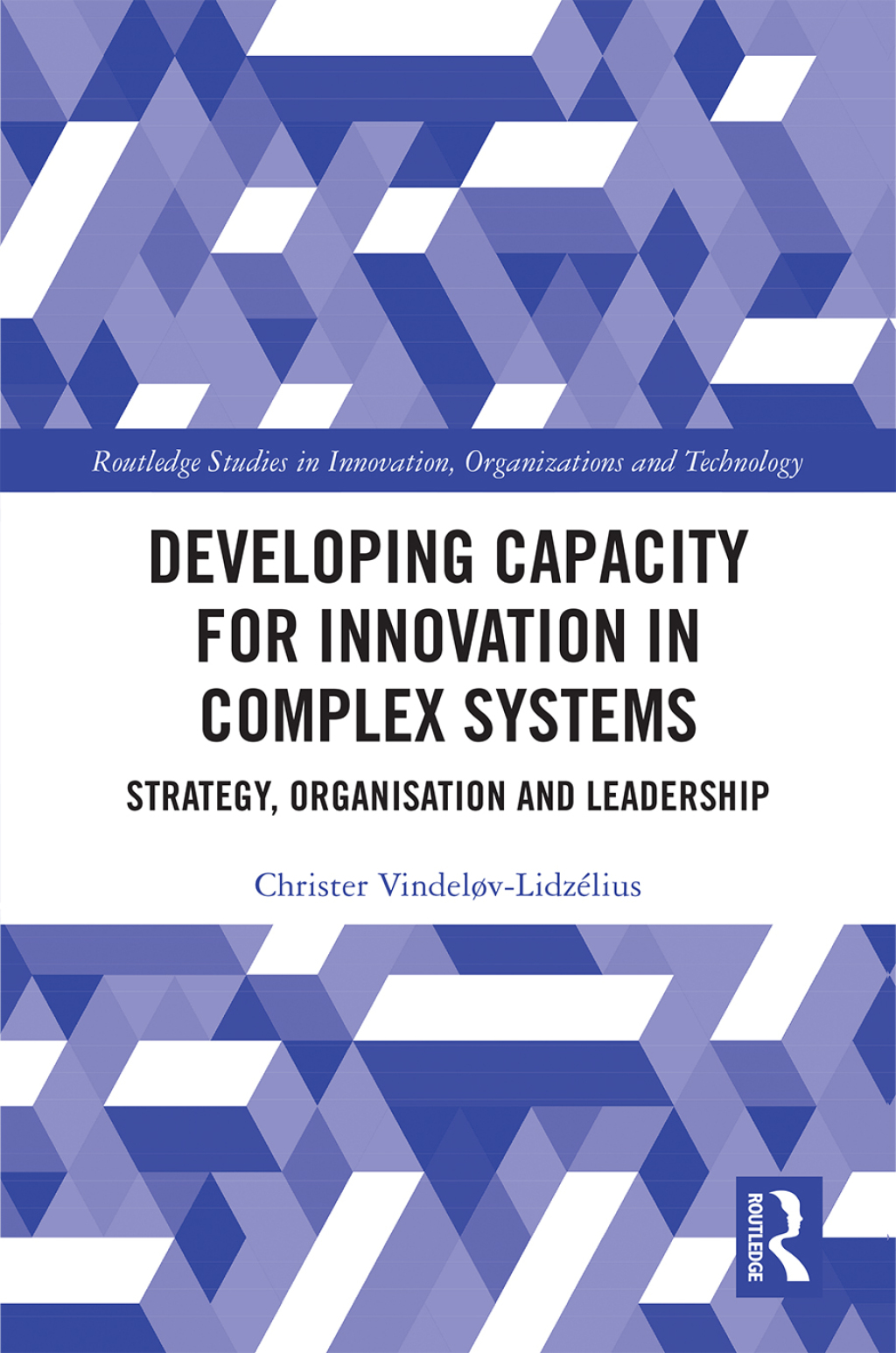 Developing Capacity for Innovation in Complex Systems Strategy, Organisation and Leadership 1st Edition