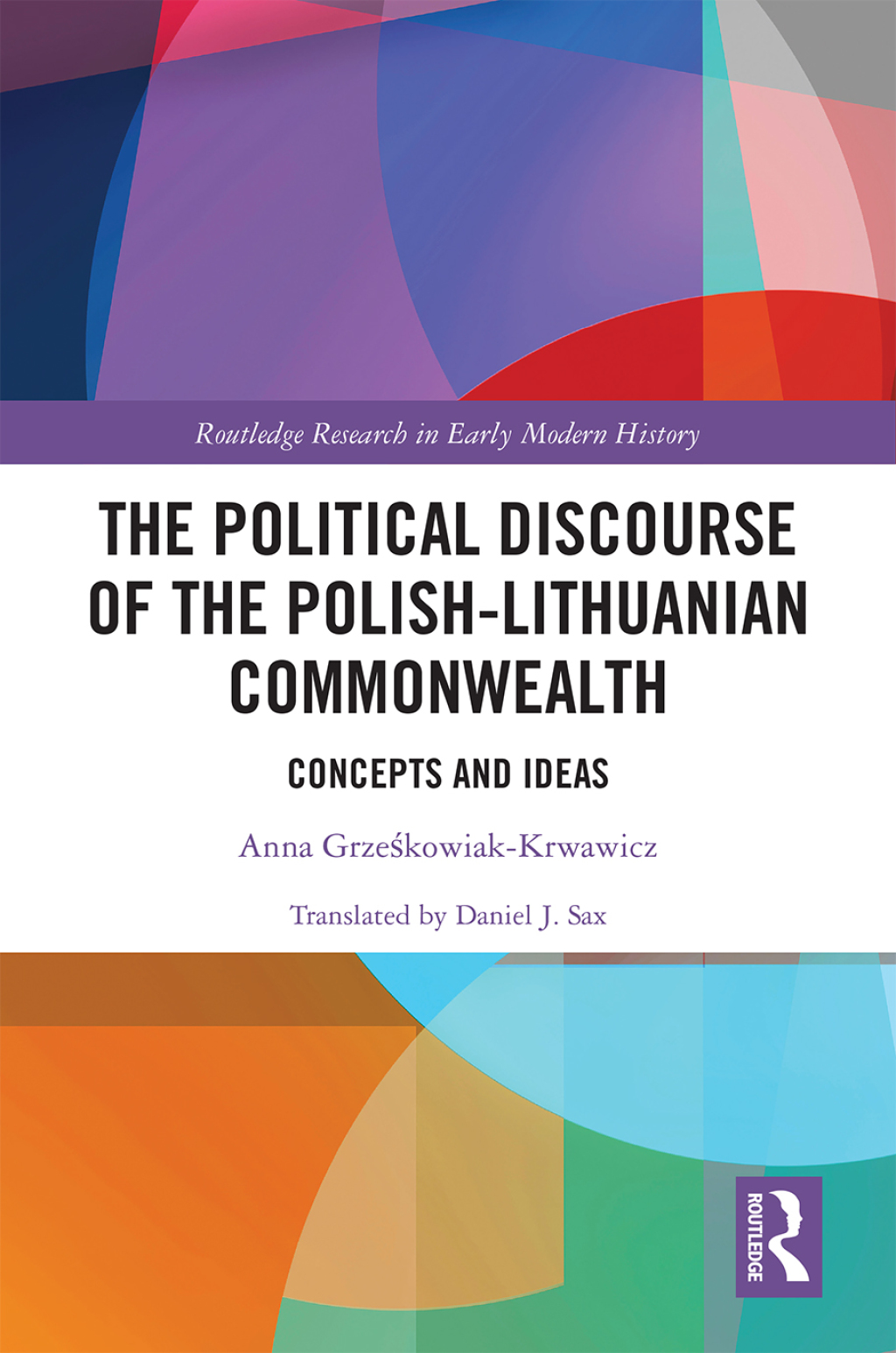 The Political Discourse of the Polish-Lithuanian Commonwealth Concepts and Ideas 1st Edition