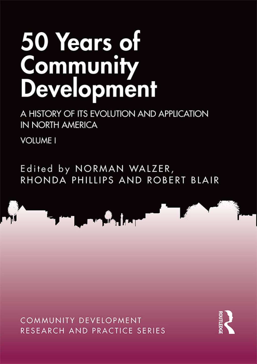 50 Years of Community Development Vol I A History of its Evolution and Application in North America 1st Edition