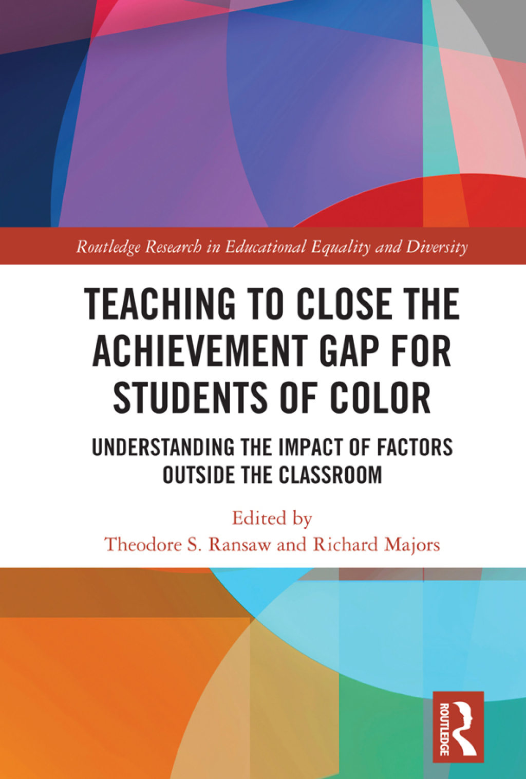 Teaching to Close the Achievement Gap for Students of Color Understanding the Impact of Factors Outside the Classroom 1st Edition