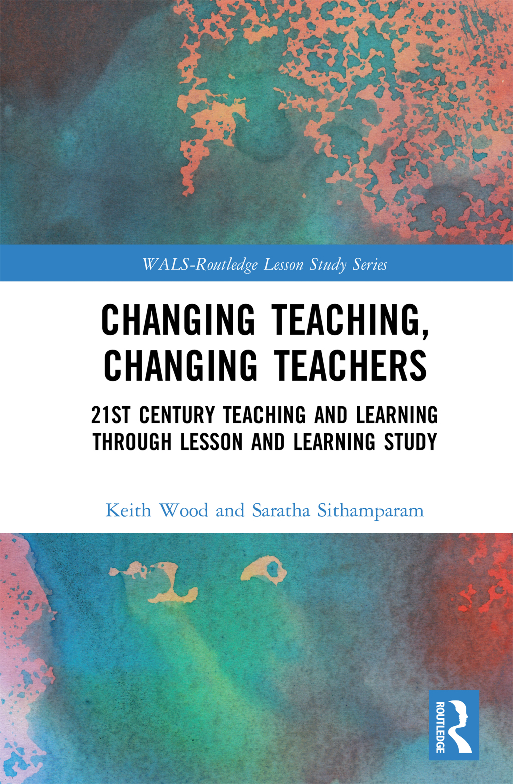 Changing Teaching, Changing Teachers 21st Century Teaching and Learning Through Lesson and Learning Study 1st Edition