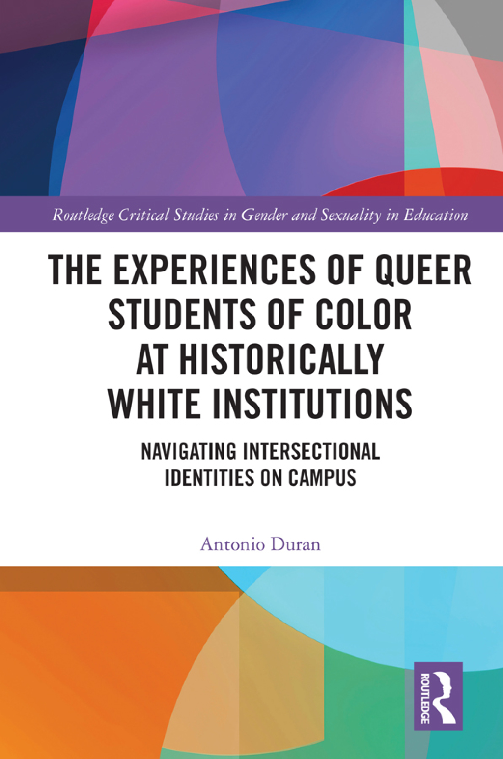 The Experiences of Queer Students of Color at Historically White Institutions Navigating Intersectional Identities on Campus 1st Edition