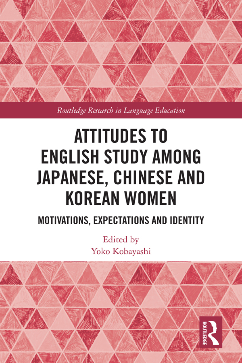 Attitudes to English Study among Japanese, Chinese and Korean Women Motivations, Expectations and Identity 1st Edition
