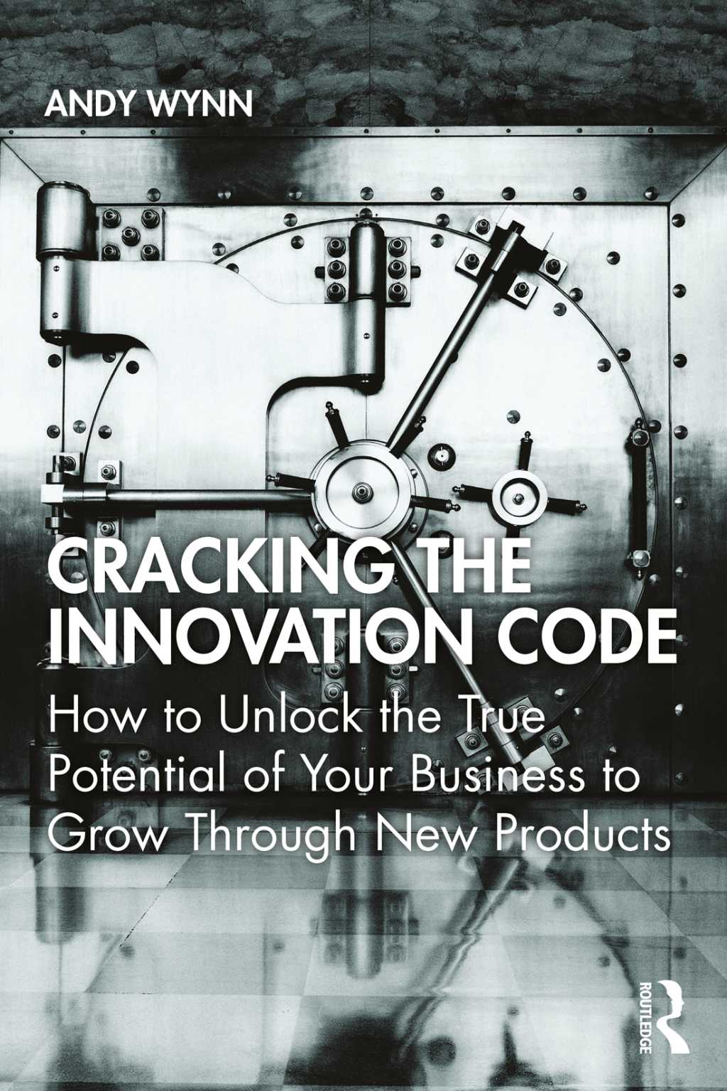 Cracking the Innovation Code How To Unlock The True Potential of Your Business To Grow Through New Products 1st Edition
