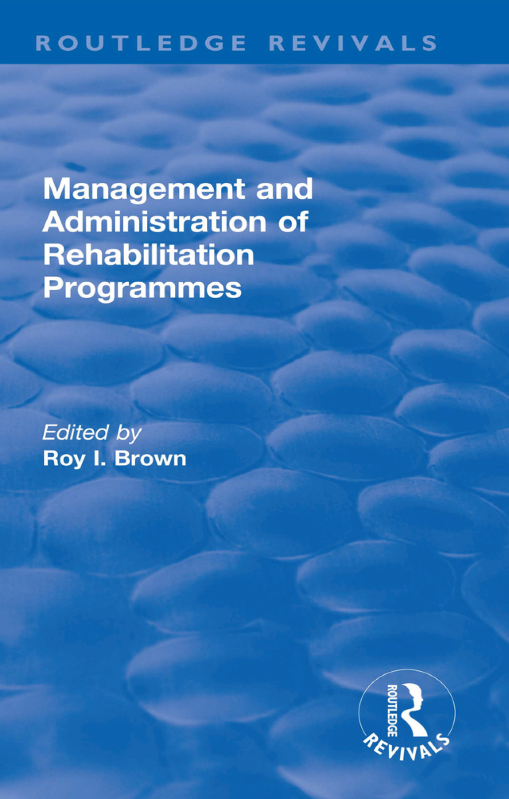 Management and Administration of Rehabilitation Programmes 1st Edition