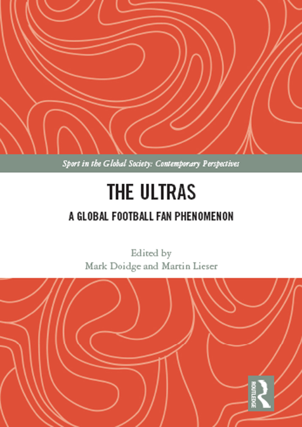 The Ultras A Global Football Fan Phenomenon 1st Edition