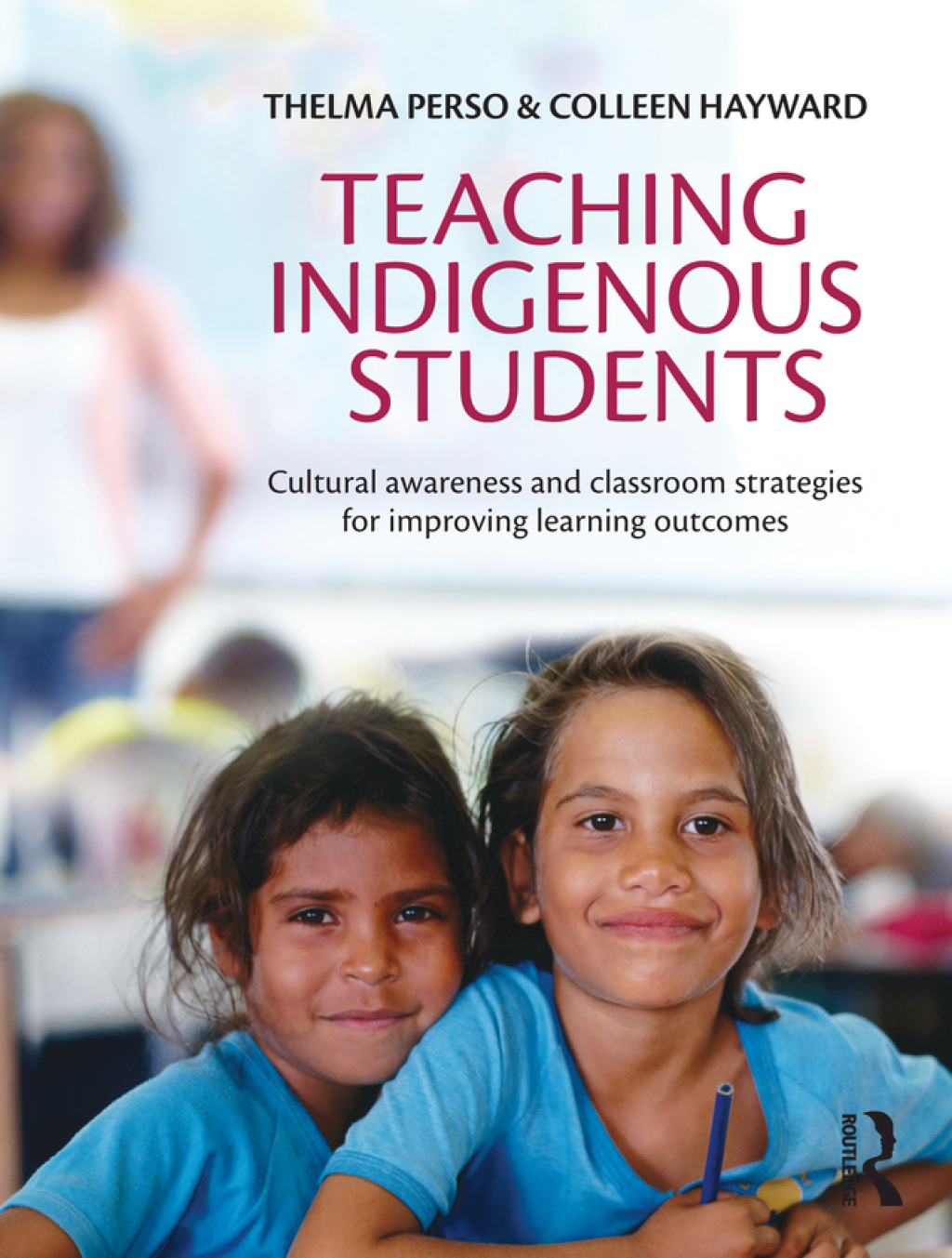 Teaching Indigenous Students Cultural awareness and classroom strategies for improving learning outcomes 1st Edition