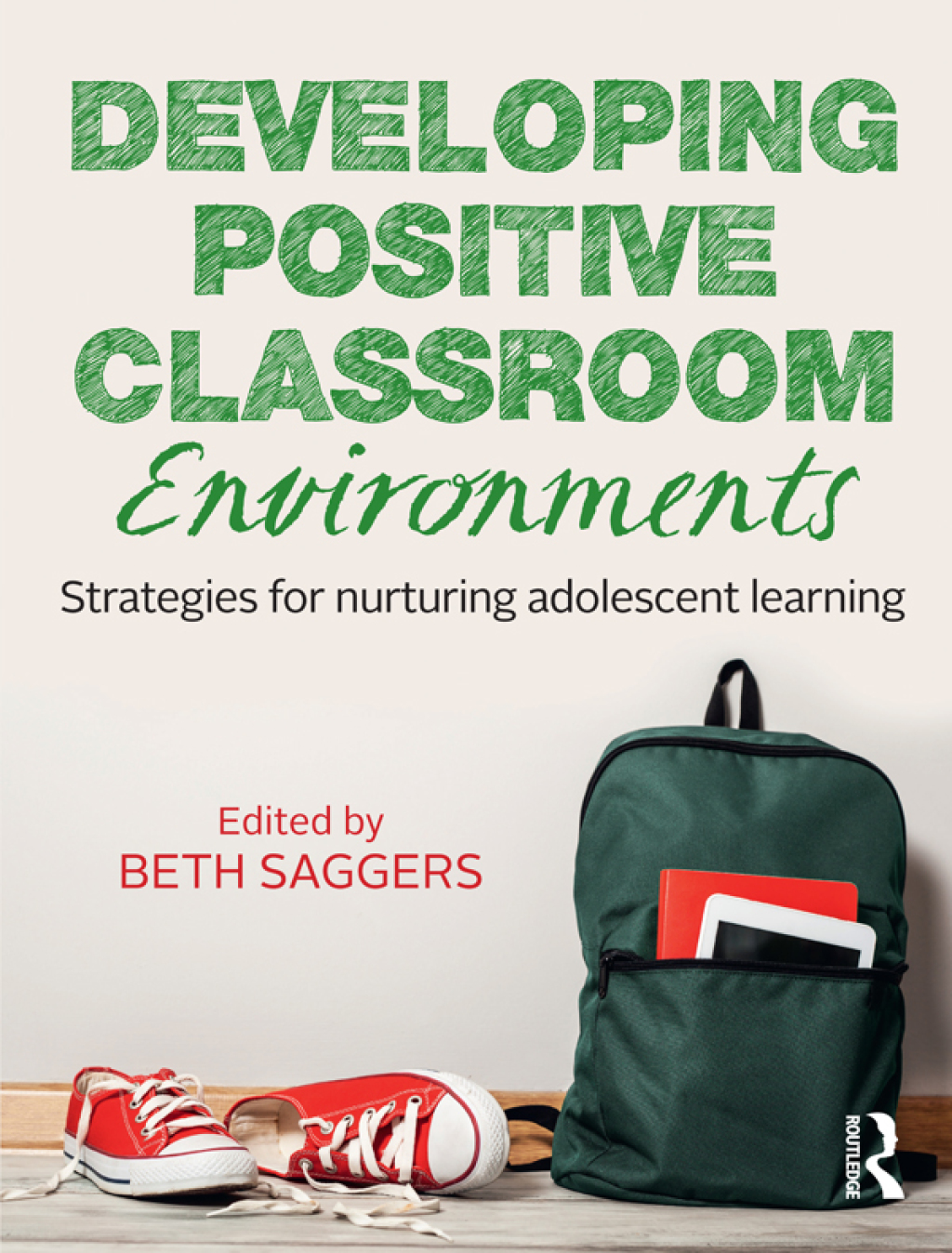 Developing Positive Classroom Environments Strategies for nurturing adolescent learning 1st Edition