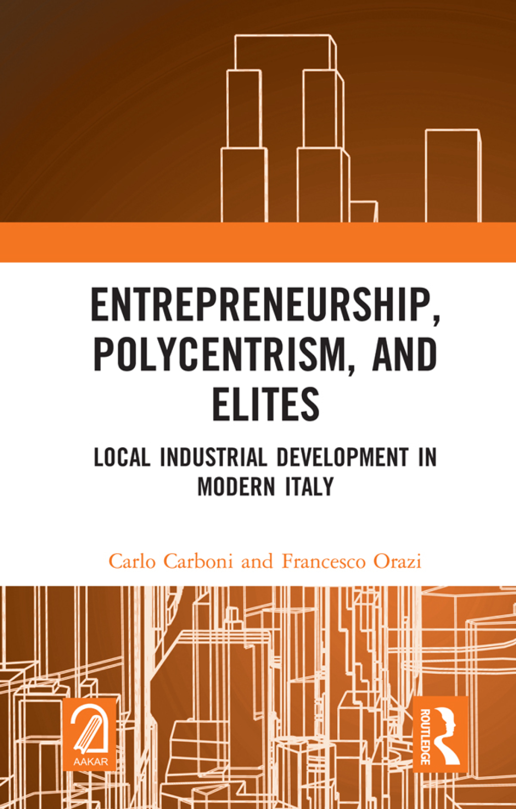 Entrepreneurship, Polycentrism, and Elites Local Industrial Development in Modern Italy 1st Edition
