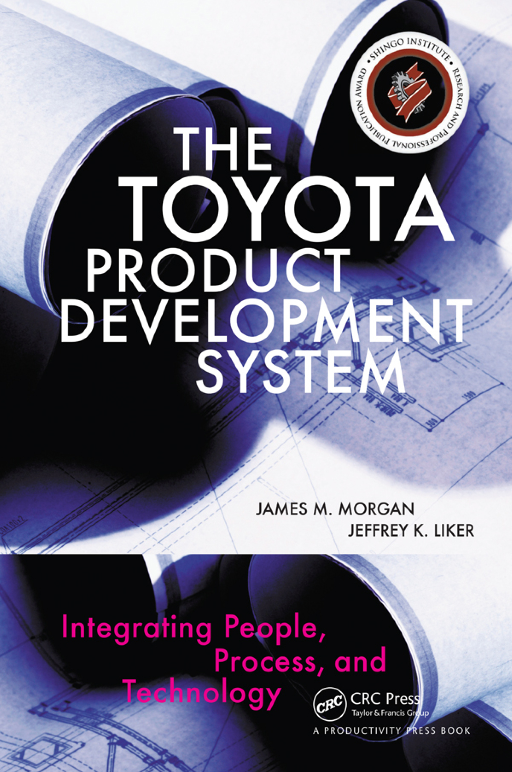 The Toyota Product Development System Integrating People, Process, and Technology 1st Edition