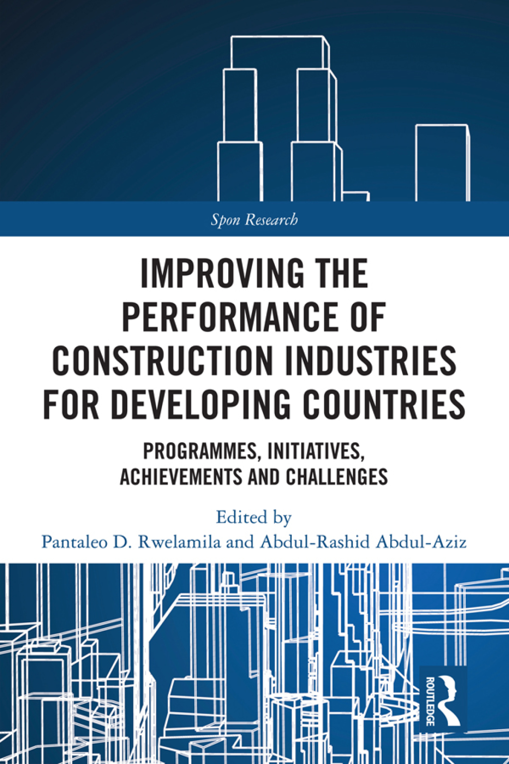 Improving the Performance of Construction Industries for Developing Countries Programmes, Initiatives, Achievements and Challenges 1st Edition