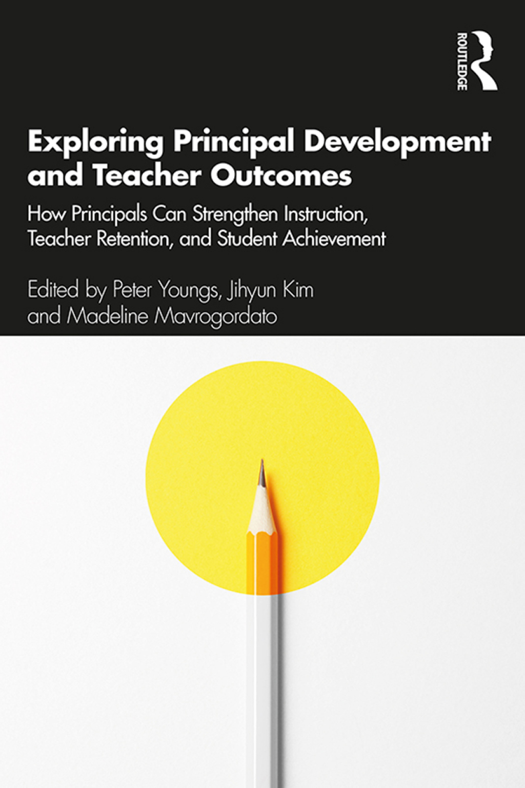 Exploring Principal Development and Teacher Outcomes How Principals Can Strengthen Instruction, Teacher Retention, and Student Achievement 1st Edition