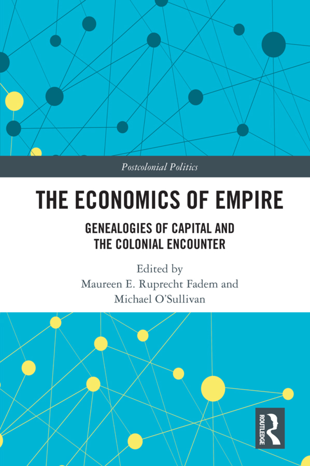 The Economics of Empire Genealogies of Capital and the Colonial Encounter 1st Edition