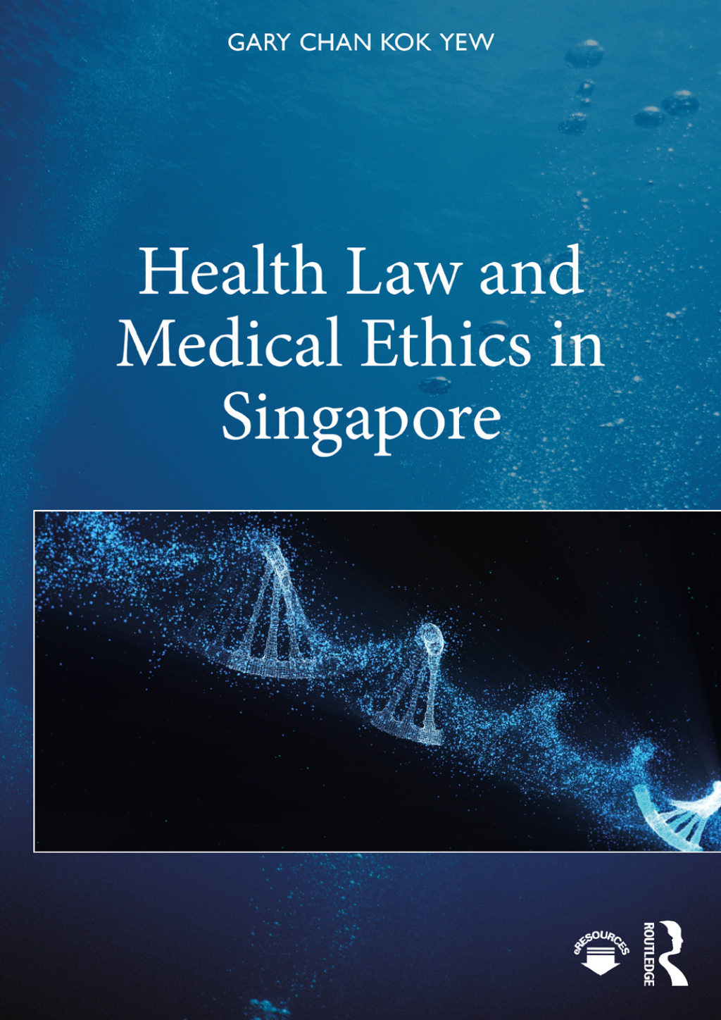 Health Law and Medical Ethics in Singapore 1st Edition
