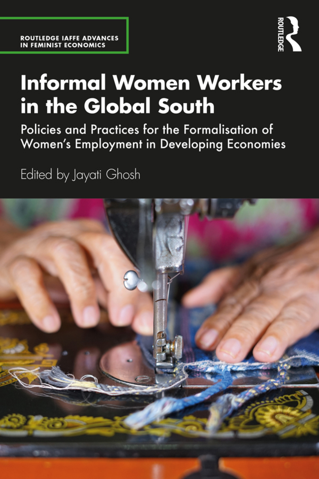 Informal Women Workers in the Global South Policies and Practices for the Formalisation of Women's Employment in Developing Economies 1st Edition