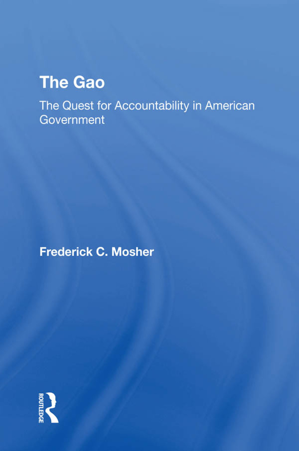 The Gao: The Quest For Accountability In American Government 1st Edition