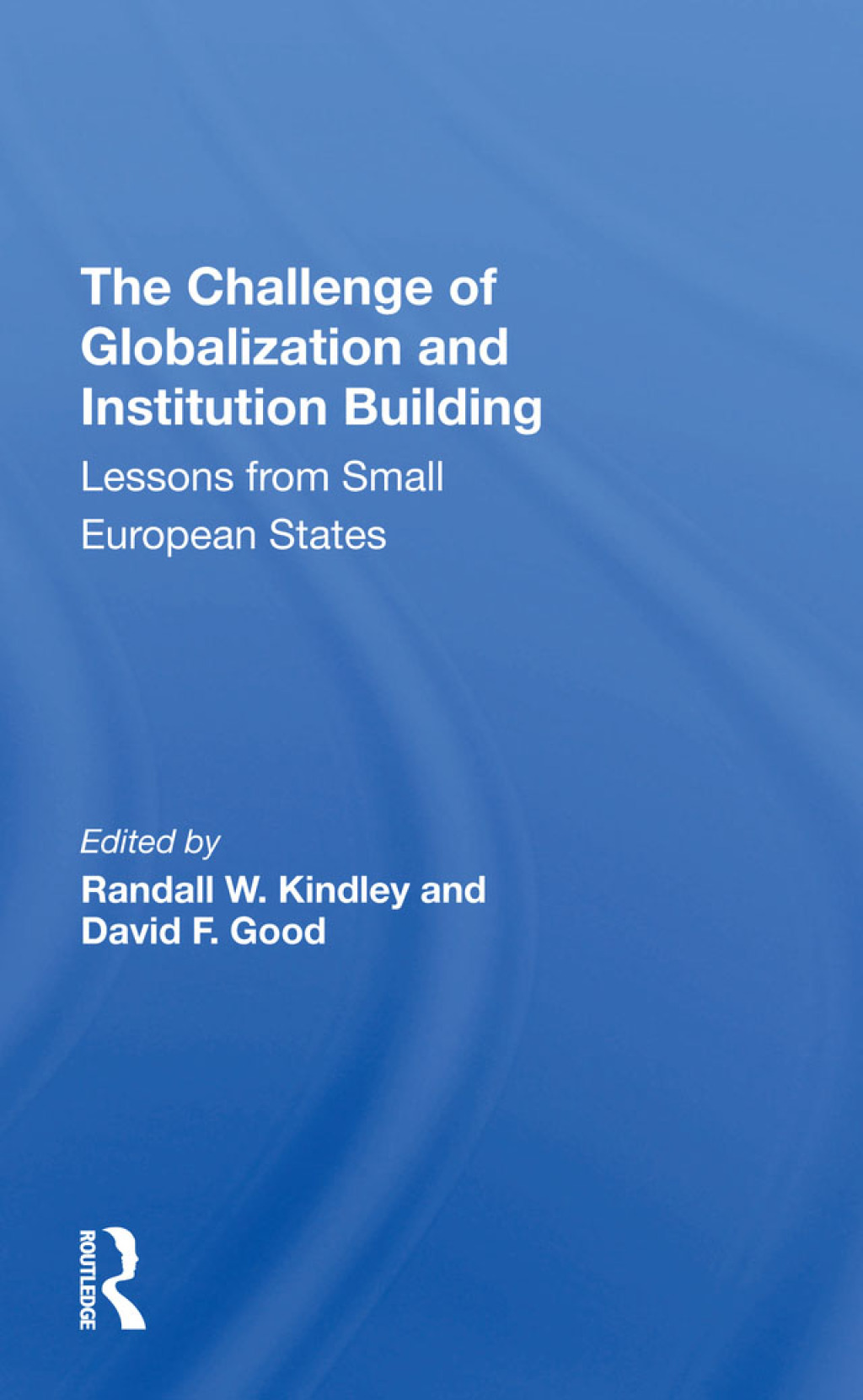 The Challenge Of Globalization And Institution Building Lessons From Small European States 1st Edition
