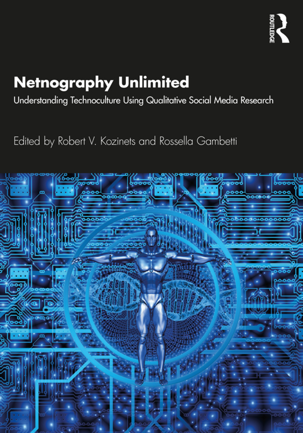 Netnography Unlimited Understanding Technoculture using Qualitative Social Media Research 1st Edition