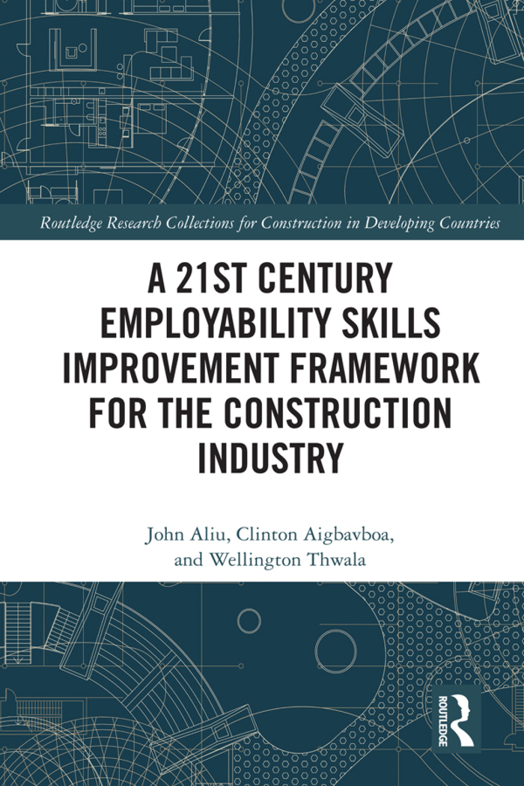 A 21st Century Employability Skills Improvement Framework for the Construction Industry 1st Edition