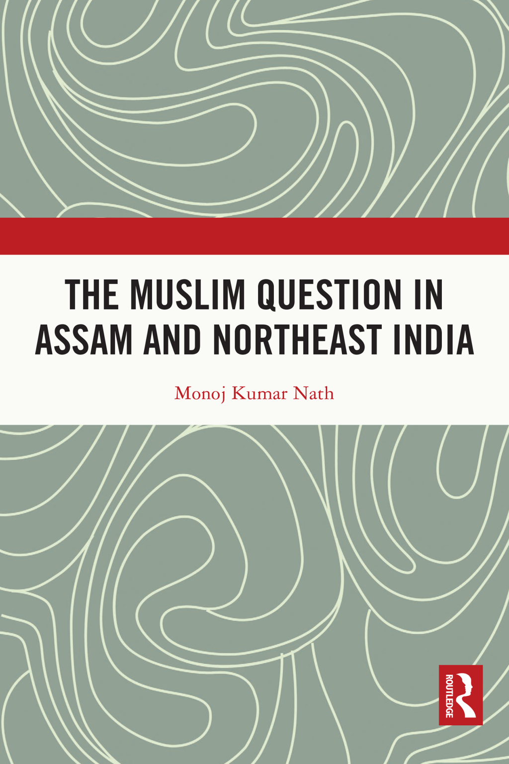 The Muslim Question in Assam and Northeast India 1st Edition