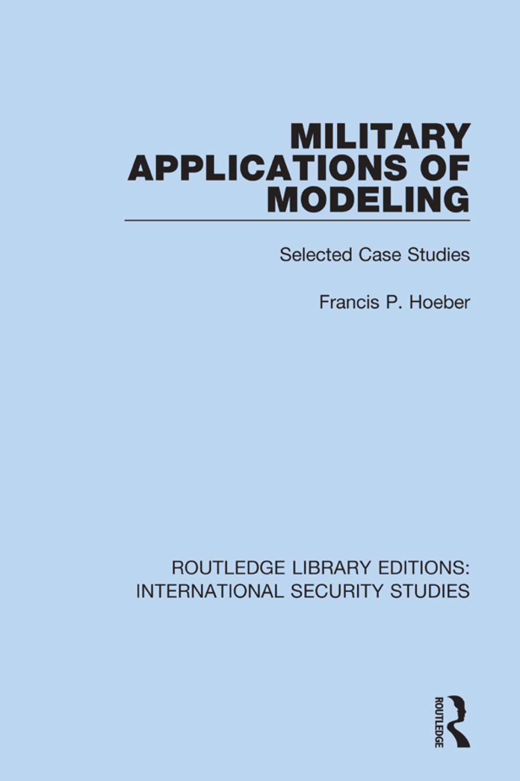 Military Applications of Modeling Selected Case Studies 1st Edition