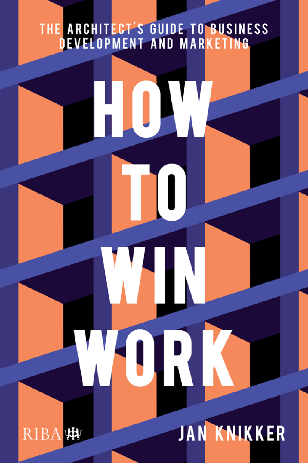 How To Win Work The architect's guide to business development and marketing 1st Edition